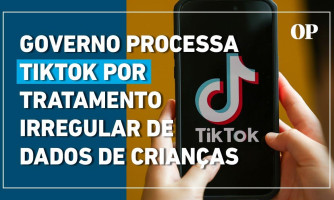 Governo processa TikTok por tratamento irregular de dados de crianças